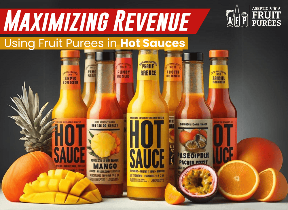 From Fruits to Funds - Maximizing Revenue Using Fruit Purees in Hot Sauces - AFP | Aseptic Fruit Purees