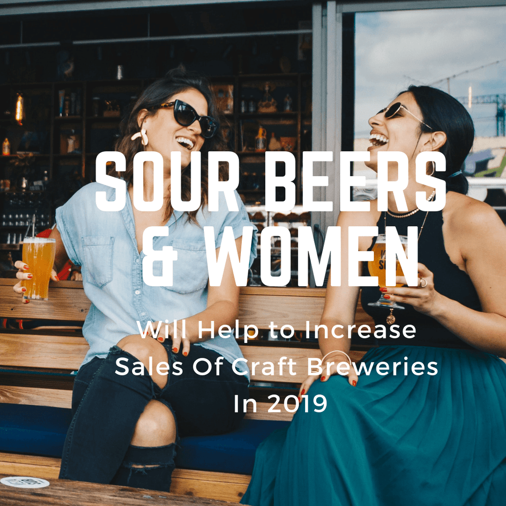 Why Sour Beer And Women Will Help To Increase Sales Of Craft Breweries In 2019 - AFP | Aseptic Fruit Purees